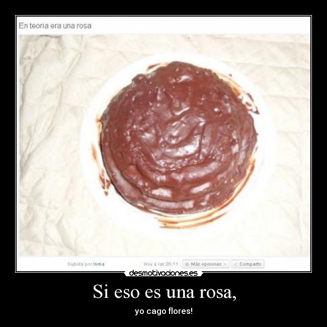 Si eso es una rosa, - 