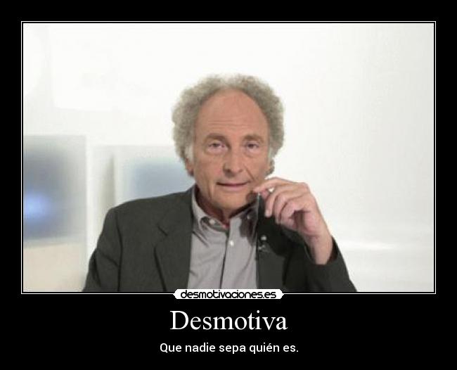 Desmotiva - Que nadie sepa quién es.