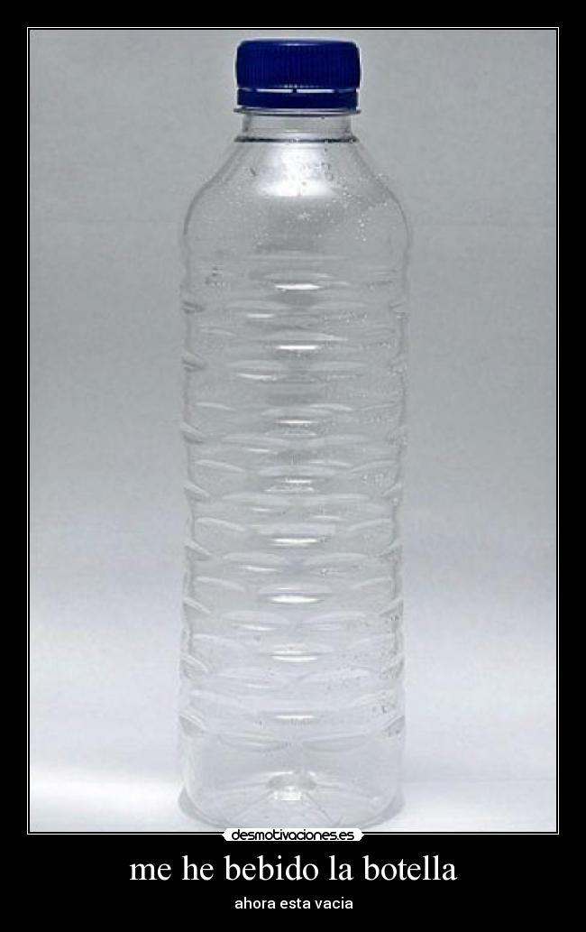 me he bebido la botella - 