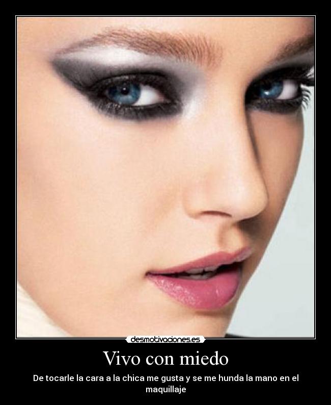 Vivo con miedo - De tocarle la cara a la chica me gusta y se me hunda la mano en el maquillaje