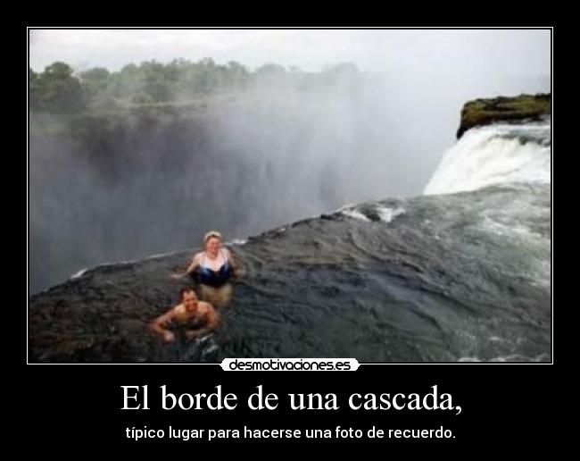 El borde de una cascada, - 