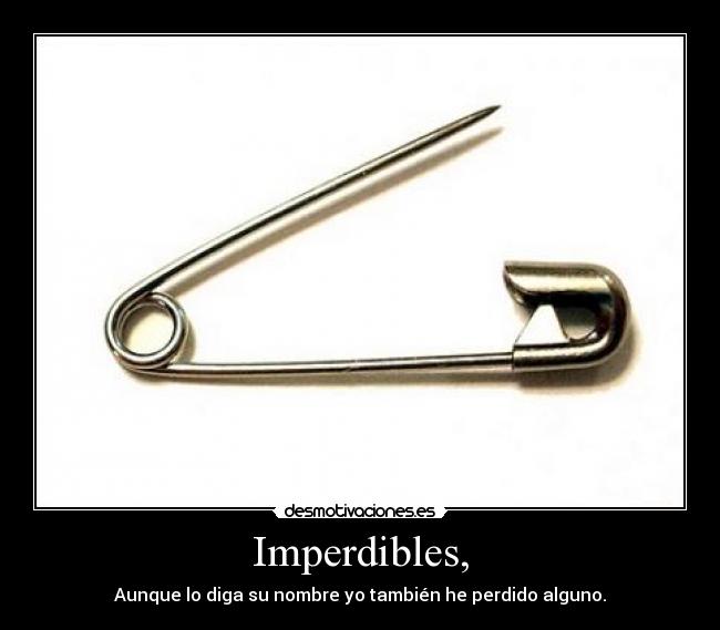 Imperdibles, - Aunque lo diga su nombre yo también he perdido alguno.