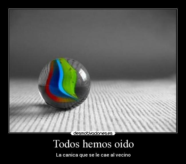 Todos hemos oido - La canica que se le cae al vecino