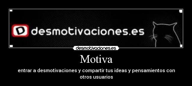Motiva - entrar a desmotivaciones y compartir tus ideas y pensamientos con otros usuarios