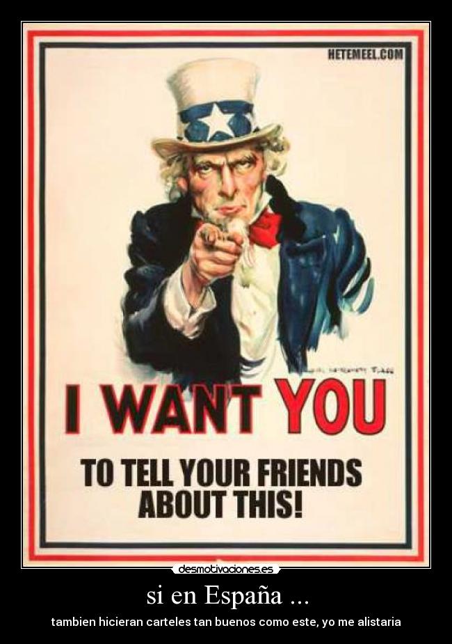 si en España ... - tambien hicieran carteles tan buenos como este, yo me alistaria