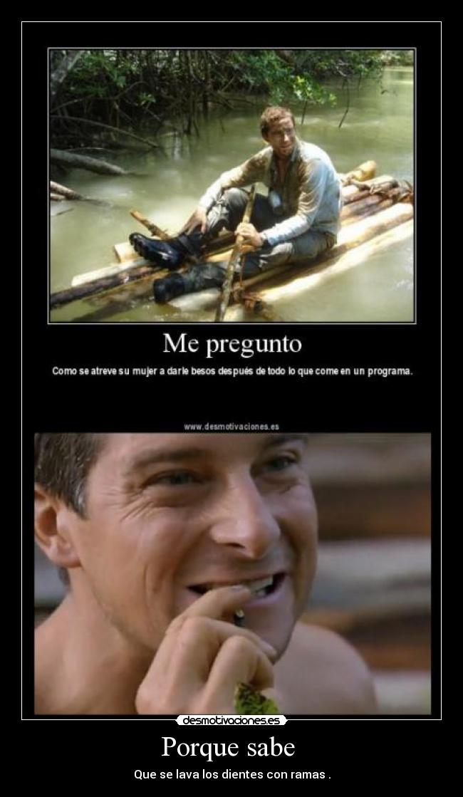 Porque sabe - Que se lava los dientes con ramas .