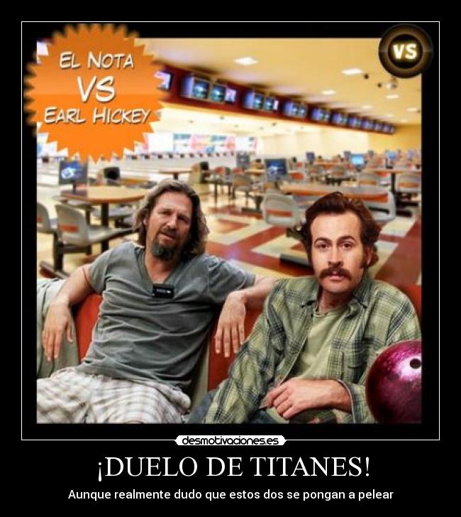 ¡DUELO DE TITANES! - Aunque realmente dudo que estos dos se pongan a pelear