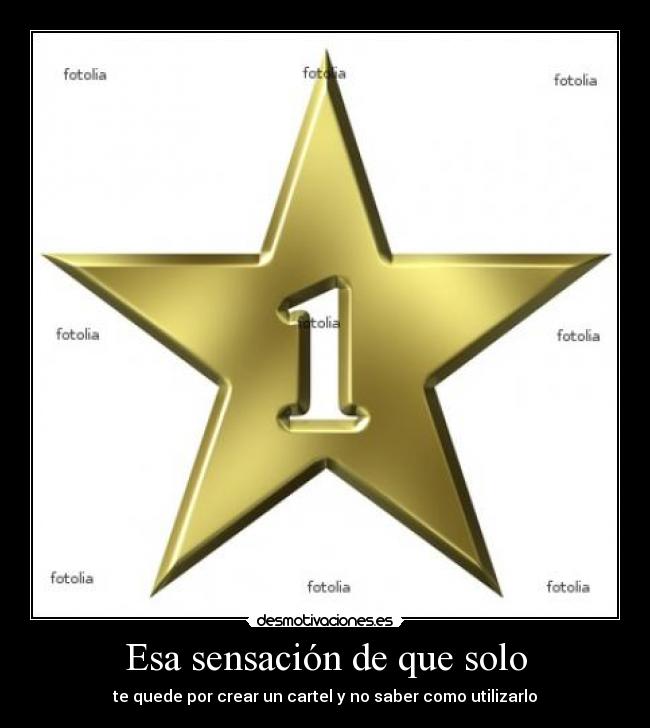 Esa sensación de que solo - te quede por crear un cartel y no saber como utilizarlo