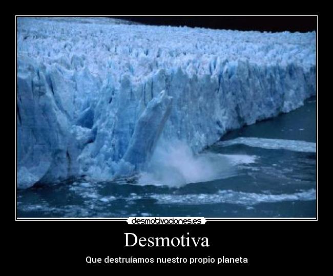 Desmotiva - Que destruíamos nuestro propio planeta
