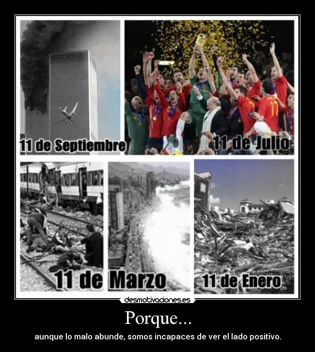 Porque... - aunque lo malo abunde, somos incapaces de ver el lado positivo.