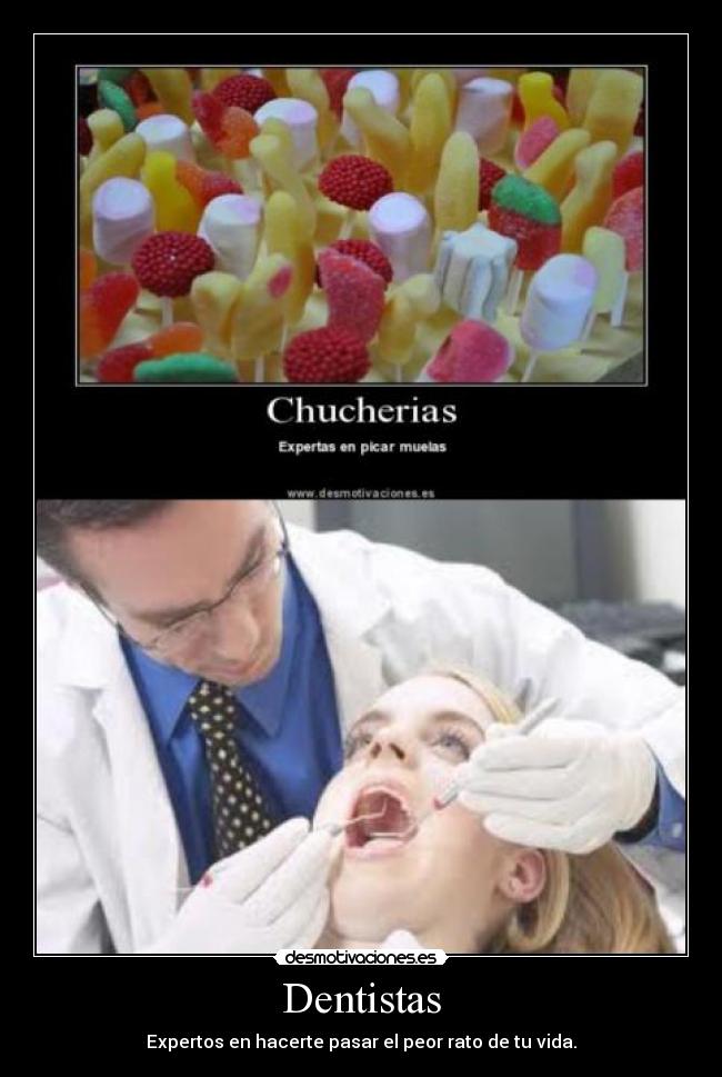 Dentistas - Expertos en hacerte pasar el peor rato de tu vida.