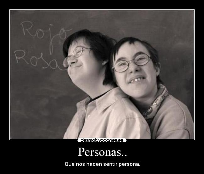 Personas.. - Que nos hacen sentir persona.