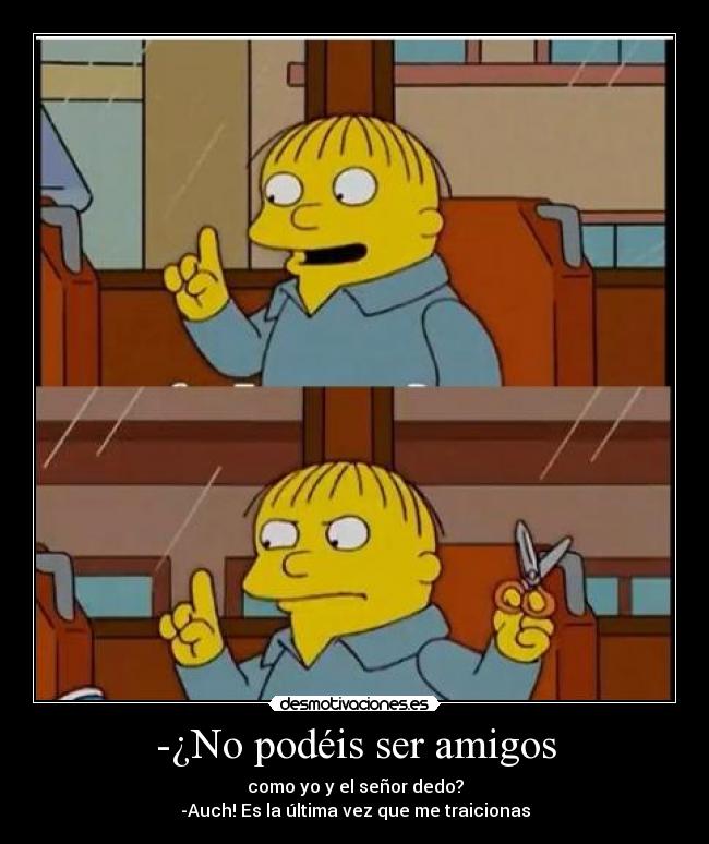 -¿No podéis ser amigos -