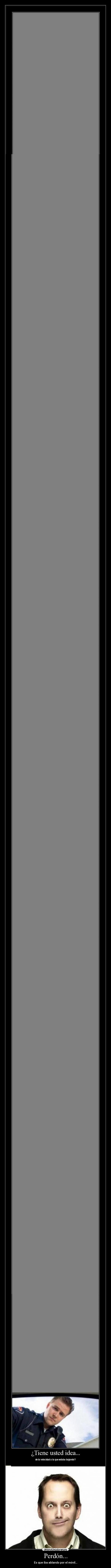 Perdón... - Es que iba ablando por el móvil...