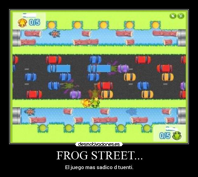 FROG STREET... - El juego mas sadico d tuenti.