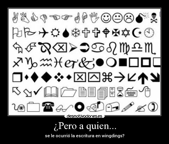 ¿Pero a quien... - se le ocurrió la escritura en wingdings?