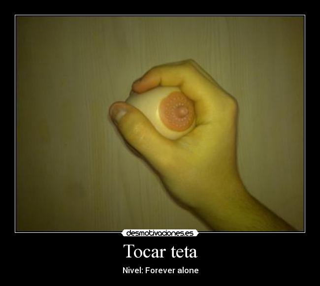 Tocar teta - Nivel: Forever alone