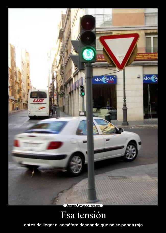 Esa tensión - antes de llegar al semáforo deseando que no se ponga rojo