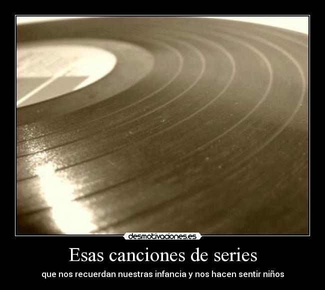 Esas canciones de series - que nos recuerdan nuestras infancia y nos hacen sentir niños