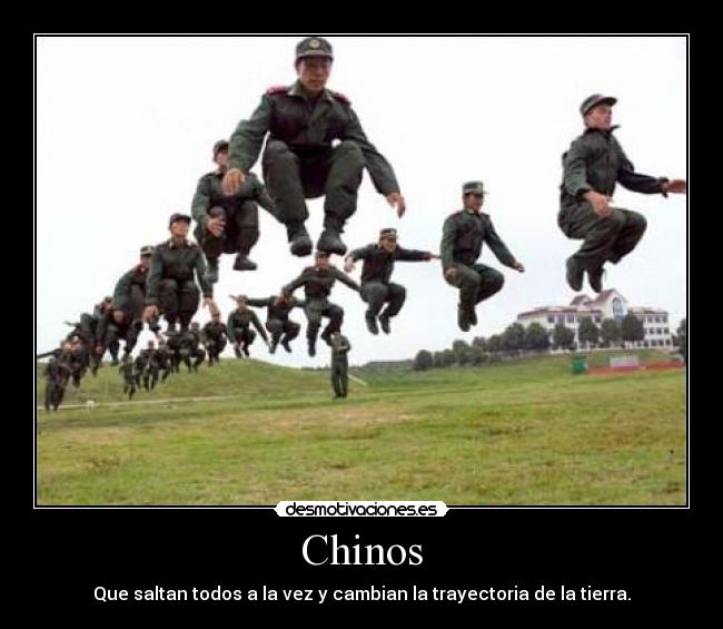 Chinos - Que saltan todos a la vez y cambian la trayectoria de la tierra.