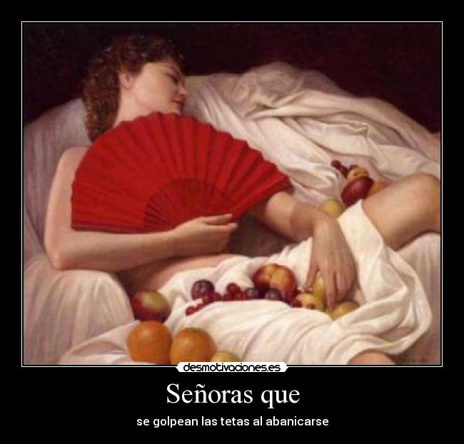 Señoras que - se golpean las tetas al abanicarse