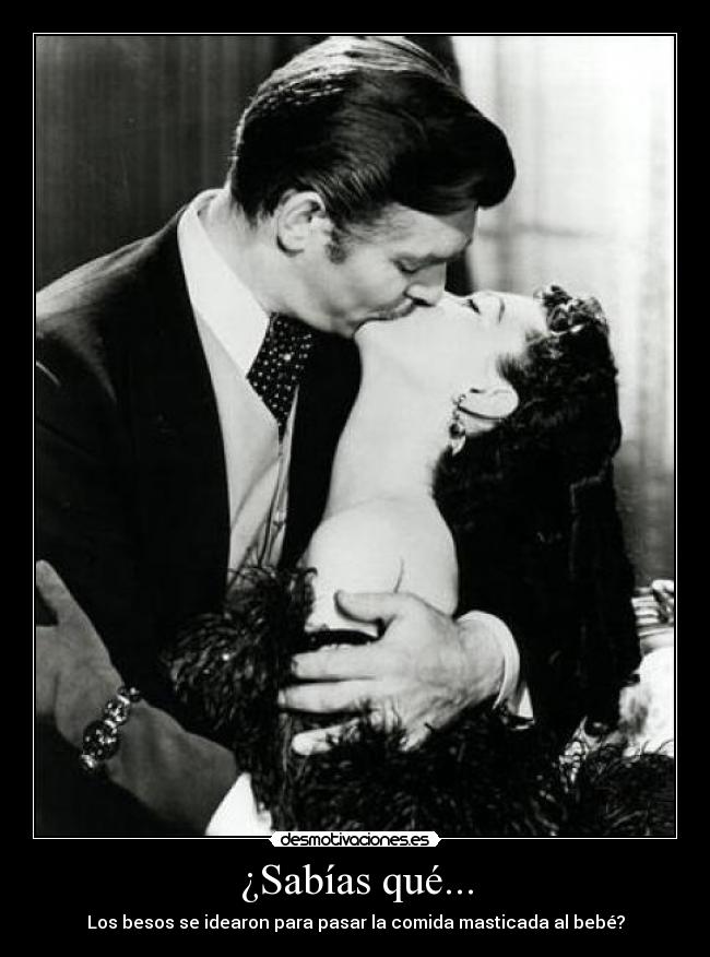¿Sabías qué... - Los besos se idearon para pasar la comida masticada al bebé?