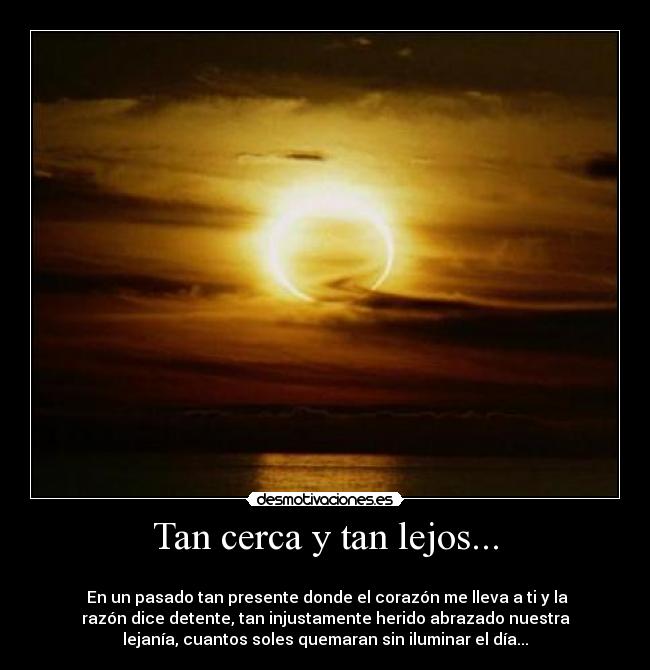 Tan cerca y tan lejos... -