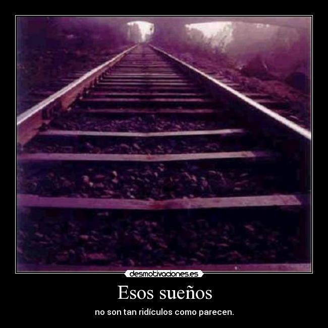 Esos sueños - no son tan ridículos como parecen.