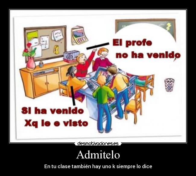Admitelo - En tu clase también hay uno k siempre lo dice