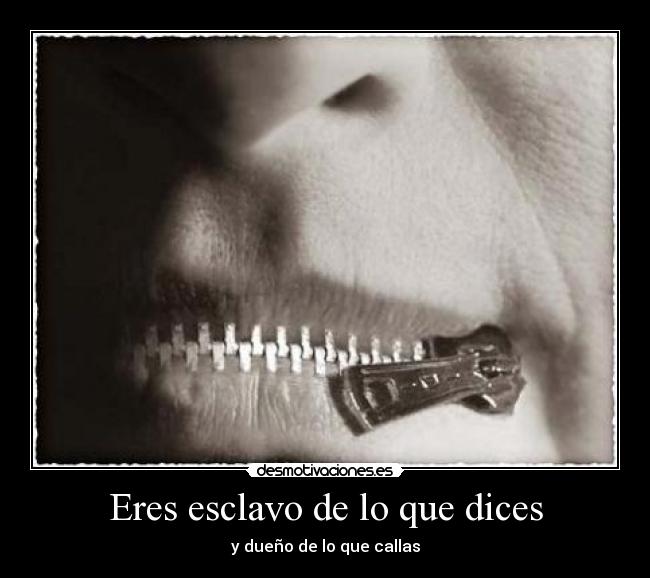 Eres esclavo de lo que dices - 