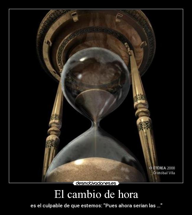 El cambio de hora - es el culpable de que estemos: Pues ahora serían las ...