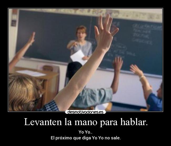 Levanten la mano para hablar. - 