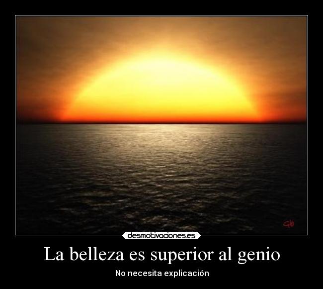 La belleza es superior al genio - No necesita explicación