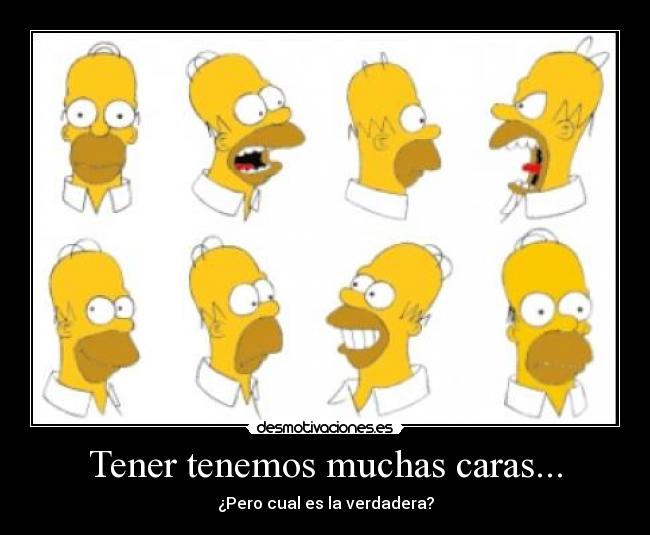 Tener tenemos muchas caras... - 