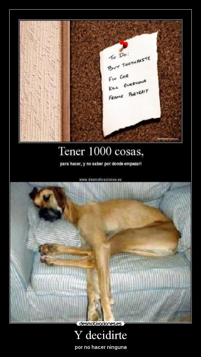 Y decidirte - por no hacer ninguna