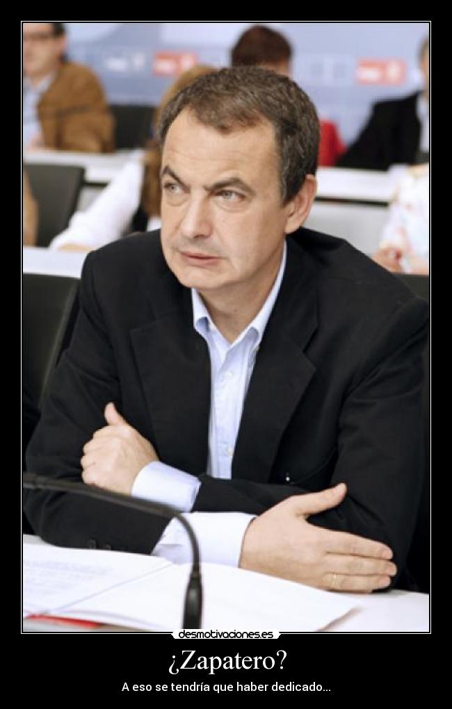 ¿Zapatero? -