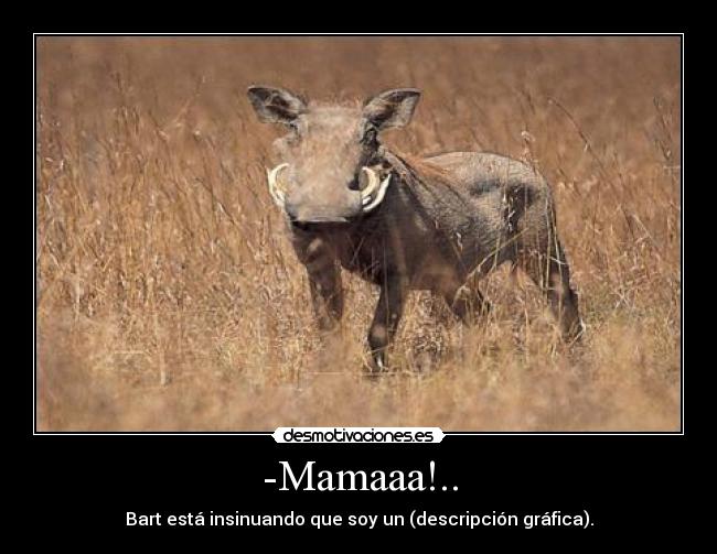 -Mamaaa!.. - Bart está insinuando que soy un (descripción gráfica).