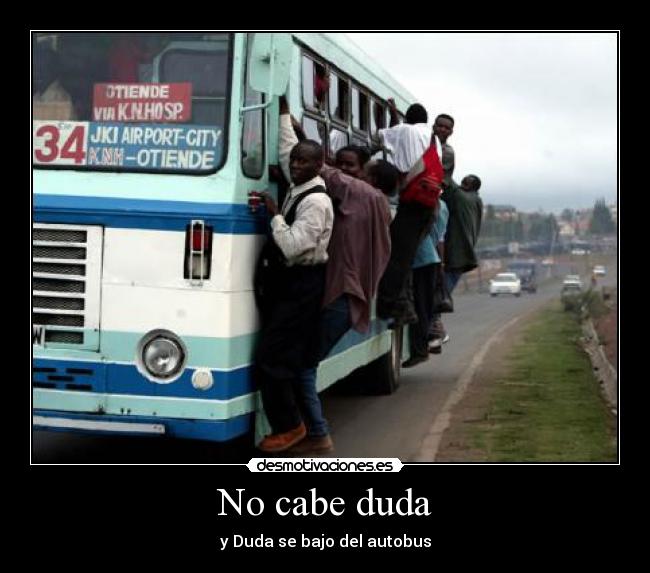 No cabe duda - y Duda se bajo del autobus
