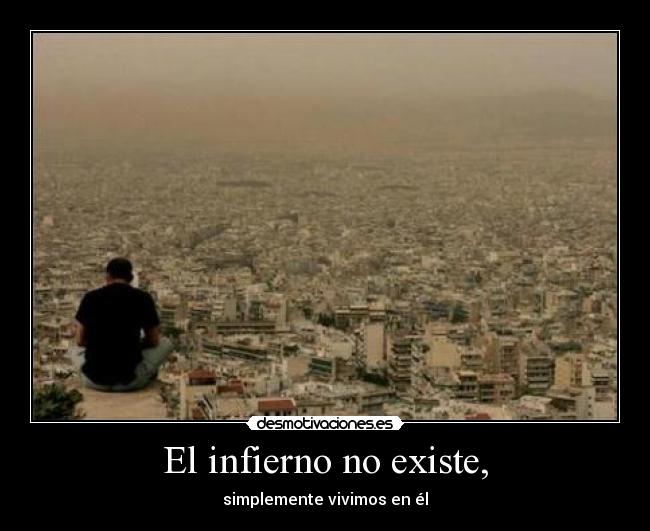 El infierno no existe, -