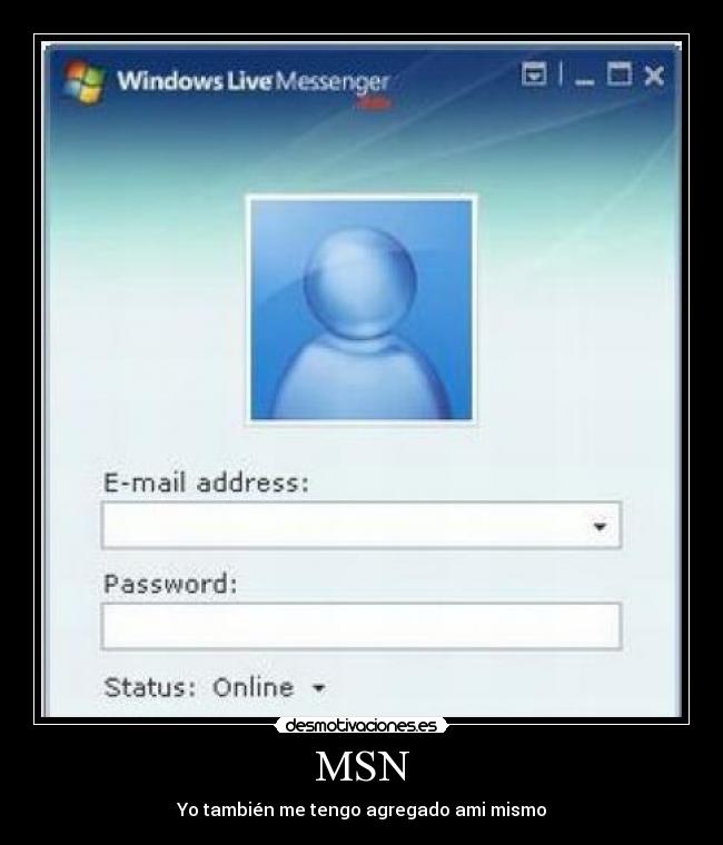 MSN - Yo también me tengo agregado ami mismo