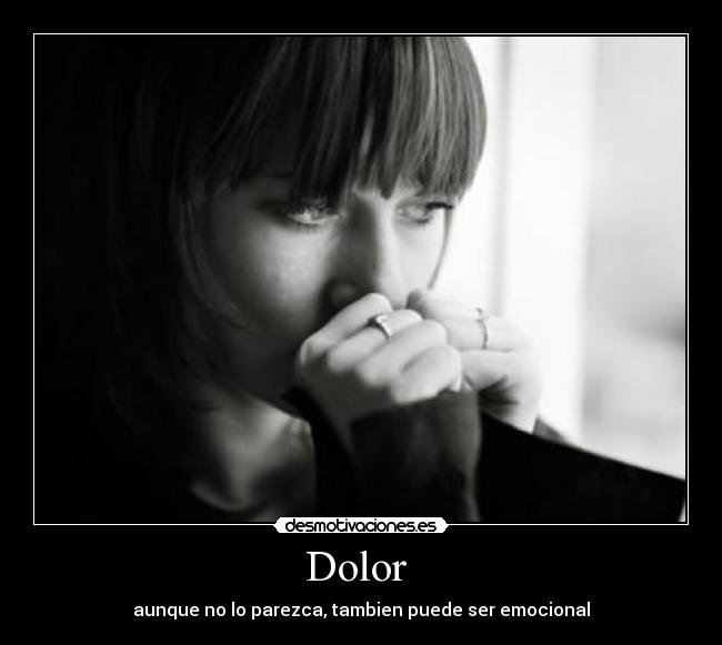Dolor - aunque no lo parezca, tambien puede ser emocional