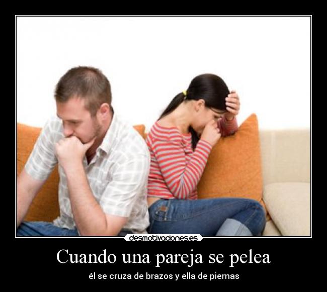 Cuando una pareja se pelea - él se cruza de brazos y ella de piernas