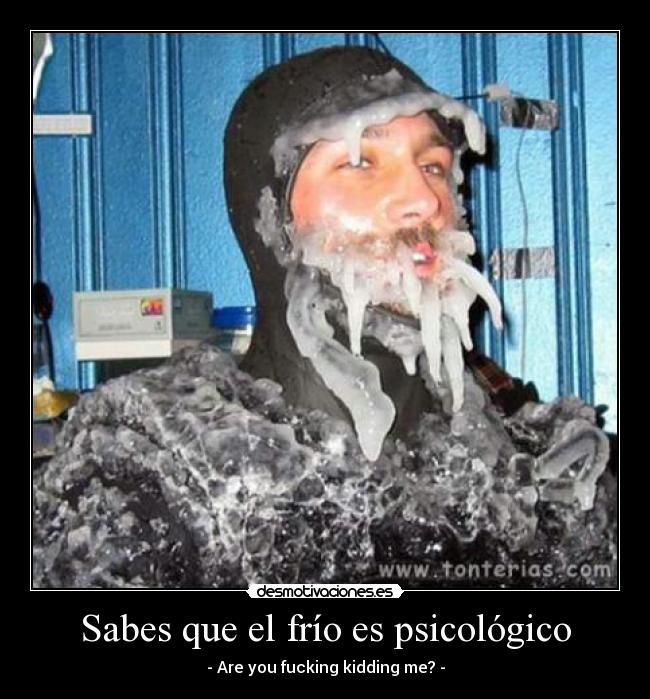 Sabes que el frío es psicológico -