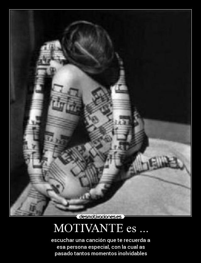 MOTIVANTE es ... - escuchar una canción que te recuerda a
esa persona especial, con la cual as
pasado tantos momentos inolvidables