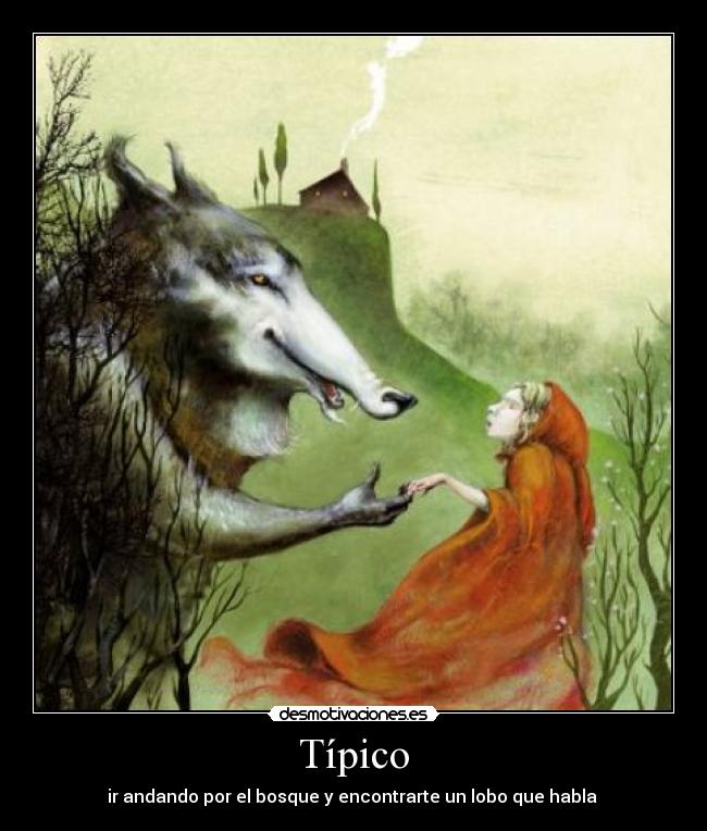 Típico - ir andando por el bosque y encontrarte un lobo que habla 