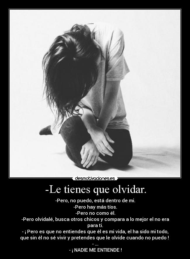 -Le tienes que olvidar. - 