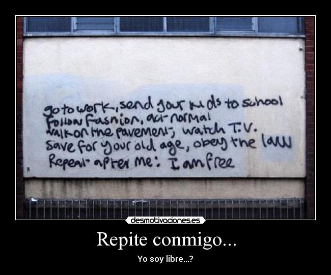 Repite conmigo... - Yo soy libre...?