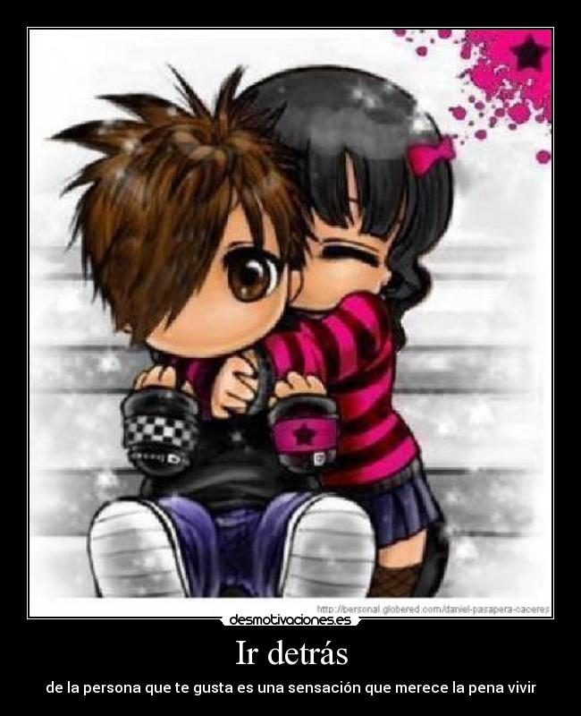 Ir detrás - de la persona que te gusta es una sensación que merece la pena vivir