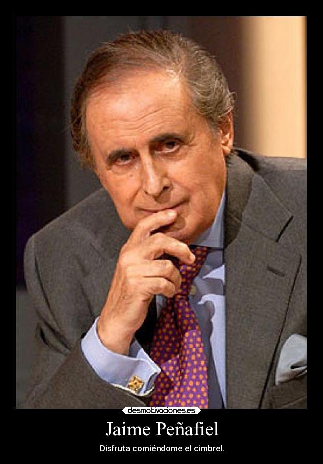 Jaime Peñafiel - Disfruta comiéndome el cimbrel.