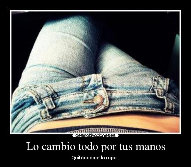 Lo cambio todo por tus manos -